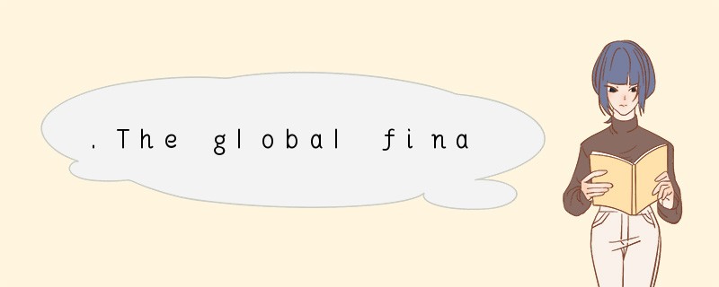 .The global financial crisis is likely to